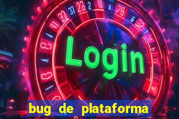 bug de plataforma de jogos